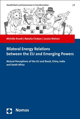 Bilateral Energy Relations Between the Eu and Emerging Powers: Mutual Perception of the Eu and Brazil, China, India and South Africa - Knodt, Michele, and Chaban, Natalia, and Nielsen, Louise