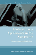 Bilateral Trade Agreements in the Asia-Pacific: Origins, Evolution, and Implications
