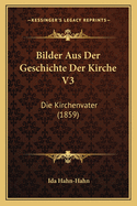 Bilder Aus Der Geschichte Der Kirche V3: Die Kirchenvater (1859)
