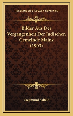 Bilder Aus Der Vergangenheit Der Judischen Gemeinde Mainz (1903) - Salfeld, Siegmund