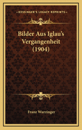 Bilder Aus Iglau's Vergangenheit (1904)