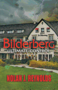 Bilderberg: Ultimate Control - Reynolds, Nolan J