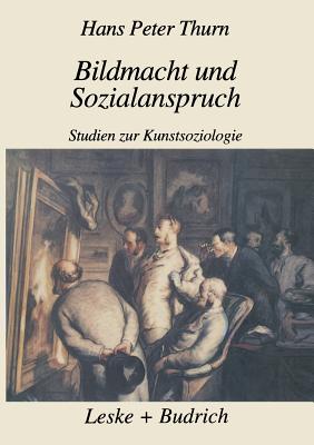 Bildmacht Und Sozialanspruch: Studien Zur Kunstsoziologie - Thurn, Hans Peter