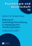 Bildung Fuer Nachhaltige Entwicklung in Paedagogischen Handlungsfeldern: Grundlagen, Verankerung Und Methodik in Ausgewaehlten Lehr-Lern-Kontexten