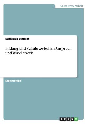 Bildung Und Schule Zwischen Anspruch Und Wirklichkeit - Schmidt, Sebastian