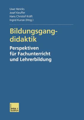 Bildungsgangdidaktik: Perspektiven Fur Fachunterricht Und Lehrerbildung - Hericks, Uwe (Editor), and Keuffer, Josef (Editor), and Kr?ft, Hans Christof (Editor)