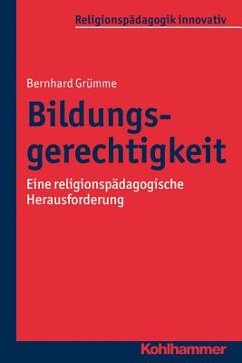 Bildungsgerechtigkeit: Eine Religionspadagogische Herausforderung - Grumme, Bernhard