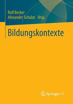 Bildungskontexte: Strukturelle Voraussetzungen Und Ursachen Ungleicher Bildungschancen - Becker, Rolf (Editor), and Schulze, Alexander, Dr. (Editor)