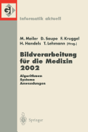 Bildverarbeitung Fur Die Medizin 2002: Algorithmen -- Systeme -- Anwendungen Proceedings Des Workshops Vom 10.-12. Marz 2002 in Leipzig