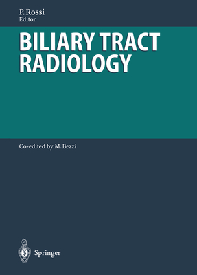 Biliary Tract Radiology - Bezzi, M, and Rossi, Plinio (Editor), and Baert, A L (Foreword by)