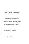 Bilibid Diary: The Secret Notebooks of Commander Thomas Hayes, POW the Philippines 1942-45 - Hayes, Thomas