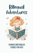 Bilingual Adventures: Spanish and English Stories for Kids