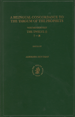 Bilingual Concordance to the Targum of the Prophets, Volume 18 Twelve (Aleph - Zayin) - Houtman, Alberdina (Editor)