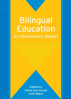 Bilingual Education: An Introductory Reader - Garca, Ofelia (Editor), and Baker, Colin (Editor)