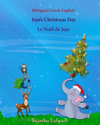 Bilingual French English: Jojo's Christmas Day. Le No?l de Jojo: Bilingual Children's Book (English-French), French Childrens Book - Lalgudi, Sujatha