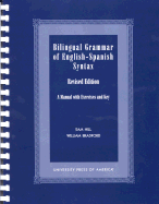 Bilingual Grammar of English-Spanish Syntax: Revised Edition: A Manual with Exercises and Key