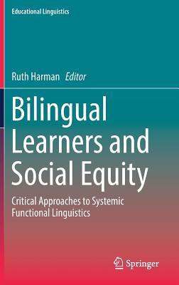 Bilingual Learners and Social Equity: Critical Approaches to Systemic Functional Linguistics - Harman, Ruth (Editor)