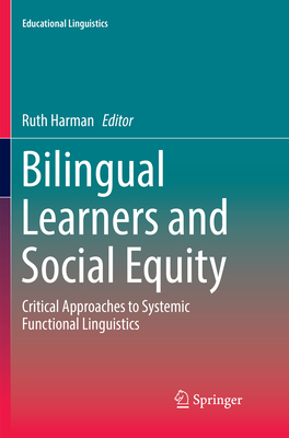 Bilingual Learners and Social Equity: Critical Approaches to Systemic Functional Linguistics - Harman, Ruth (Editor)