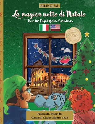 BILINGUAL 'Twas the Night Before Christmas - 200th Anniversary Edition: ITALIAN La magica notte di Natale - Moore, Clement, and Veillette, Sally M (Editor), and Perni, Federico (Translated by)