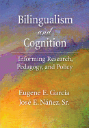 Bilingualism and Cognition: Informing Research, Pedagogy, and Policy