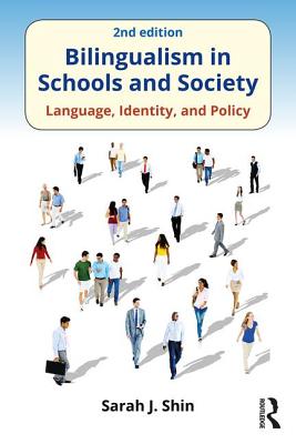 Bilingualism in Schools and Society: Language, Identity, and Policy, Second Edition - Shin, Sarah J.