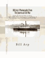 Bill Arp's Photographs from the American Civil War: From the Uncivil War to Date, 1861-1903: With an Original Compilation of Photographs from the American Civil War