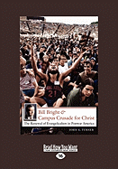 Bill Bright & Campus Crusade for Christ: The Renwal of Evangelicalism in Postwar America (Easyread Large Edition)