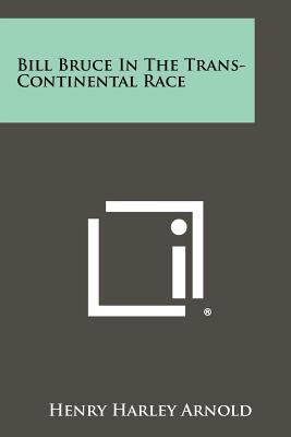 Bill Bruce In The Trans-Continental Race - Arnold, Henry Harley