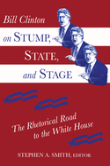Bill Clinton on Stump, State, and Stage: The Rhetorical Road to the White House