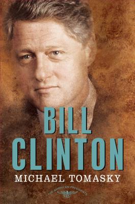 Bill Clinton: The American Presidents Series: The 42nd President, 1993-2001 - Tomasky, Michael, and Schlesinger, Arthur M (Editor), and Wilentz, Sean, Mr. (Editor)