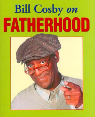 Bill Cosby on Fatherhood - Cosby, Bill