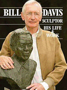 Bill Davis, Sculptor: His Life & Work