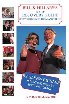 Bill & Hillary's 12-Step Recovery Guide: How to Recover from Anything - Eichler, Glenn