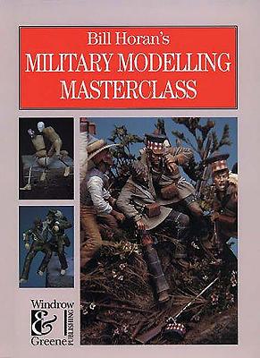 Bill Horan's Military Modelling Masterclass - Horan, Bill