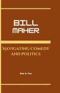 Bill Maher: Navigating Comedy and Politics