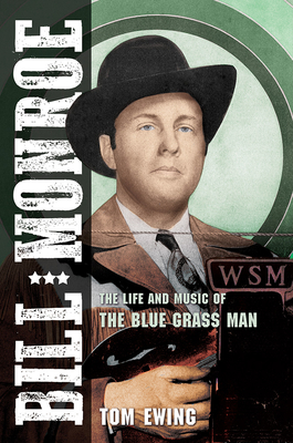 Bill Monroe: The Life and Music of the Blue Grass Man Volume 1 - Ewing, Tom