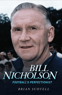 Bill Nicholson: Football's Perfectionist