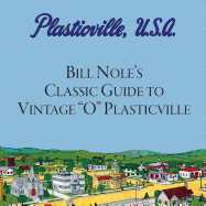 Bill Nole's Classic Guide to Vintage "O" Plasticville: Including Storytown, Make'N'Play and Lionel Plasticville