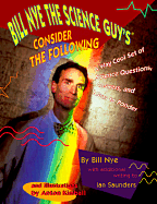 Bill Nye the Science Guy's Consider the Following: A Way Cool Set of Q'S, A's and Ideas - Nye, Bill, and Saunders, Aan G, and Saunders, Ian G