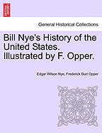 Bill Nye's History of the United States. Illustrated by F. Opper.