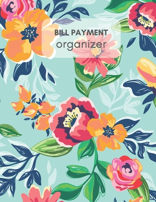 Bill Payment Organizer: Personal & Household Monthly Bill Tracker Worksheet with Due Date, Check box for Paid Item Beautiful Flora Cover Design - Budget Log Journal