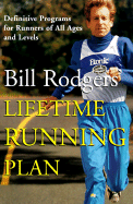 Bill Rodgers' Lifetime Running Plan: Definitive Programs for Runners of All Ages and Levels - Rodgers, Bill