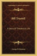 Bill Truetell: A Story of Theatrical Life