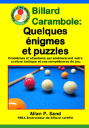 Billard Carambole - Quelques nigmes et puzzles: Problmes et situations qui amlioreront votre analyse tactique et vos comptences de jeu.