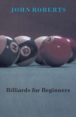 Billiards for Beginners - Roberts, John