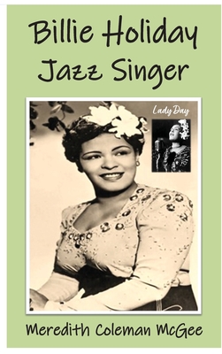 Billie Holiday: Jazz Singer - McGee, Meredith Coleman, and Shaunte, Tawanna (Foreword by)