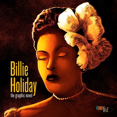 Billie Holiday: The Graphic Novel: Women in Jazz - Gilbert, Ebony, and Calcano, David, and Knight, Keith (Foreword by)