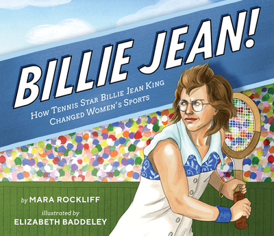 Billie Jean!: How Tennis Star Billie Jean King Changed Women's Sports - Rockliff, Mara
