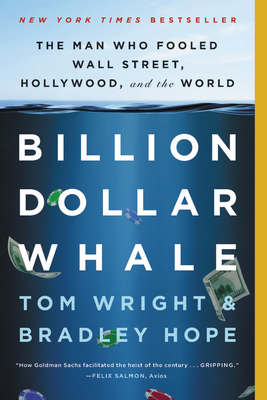 Billion Dollar Whale: The Man Who Fooled Wall Street, Hollywood, and the World - Hope, Bradley, and Wright, Tom