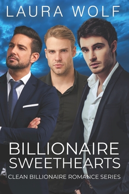Billionaire Sweethearts: A Clean and Wholesome Billionaire Series - Wolf, Laura